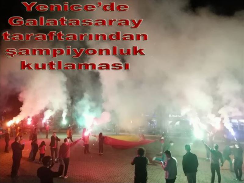 Yenice´de Galatasaray Taraftarından Şampiyonluk Kutlaması