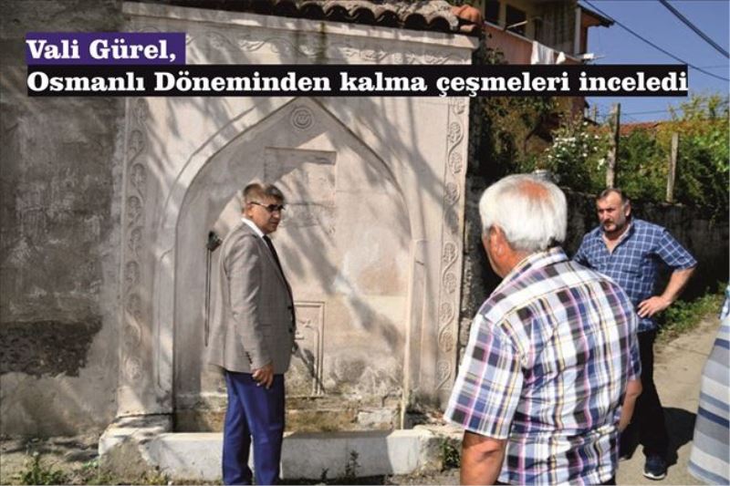 Vali Gürel, Osmanlı Döneminden kalma çeşmeleri inceledi