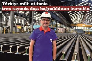 Türkiye milli atılımla tren rayında dışa bağımlılıktan kurtuldu